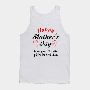 Happy Mother's Day from your Favorite Pain in the A*s Tank Top